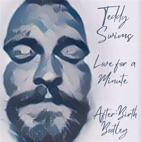 TEDDY SWIMS - LOVE FOR A MINUTE (AFTER:BIRTH BOOTLEG) by After:Birth ...