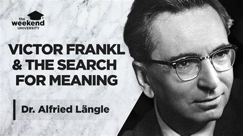 Victor Frankl, Logotherapy, Existential Analysis & The Meaning of Life- Dr Alfried Längle, M.D ...