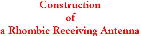 Construction of a Rhombic Receiving Antenna p92