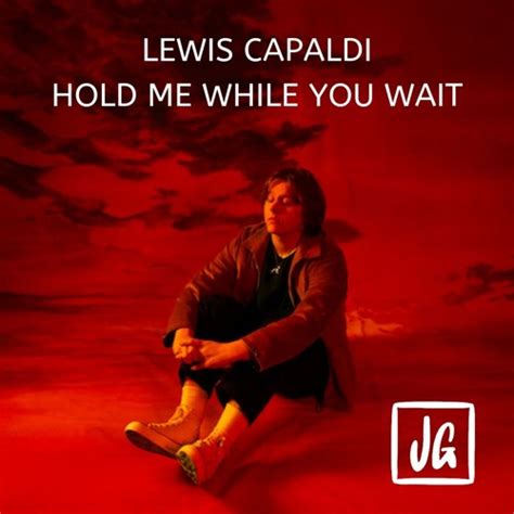 Stream Lewis Capaldi - Hold Me While You Wait (James Godfrey Remix ...