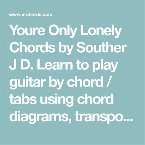 Youre Only Lonely Chords by Souther J D. Learn to play guitar by chord / tabs using chord ...