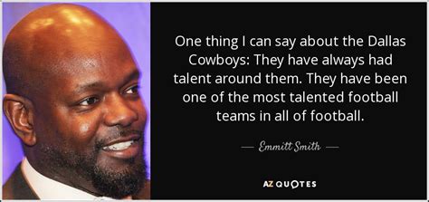 Emmitt Smith quote: One thing I can say about the Dallas Cowboys: They...