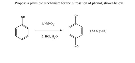 SOLVED: Propose a plausible mechanism for the nitrosation of phenol, shown below. OH OH 82 % ...