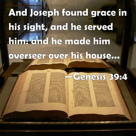 Genesis 39:4 And Joseph found grace in his sight, and he served him ...