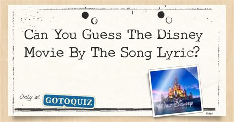 Can You Guess The Disney Movie By The Song Lyric?