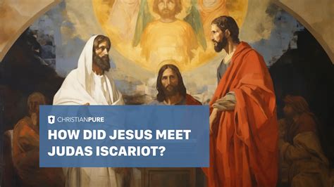 Unraveling the Mystery: How Did Jesus Meet Judas Iscariot? | Christian Pure