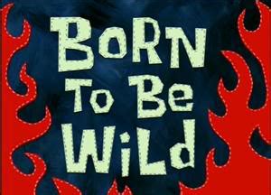 Born To Be Wild (Episode) – From SpongePedia, the biggest SpongeBob ...