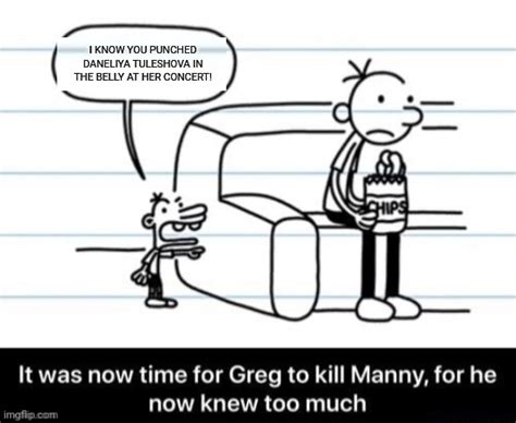 Manny Heffley snitches on Greg Heffley for hating Daneliya Tuleshova! - Imgflip