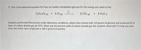 Solved 5. This is the balanced equation for how our bodies | Chegg.com