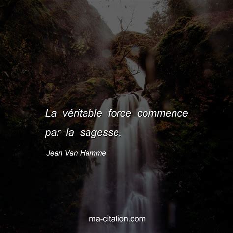 La véritable force commence par la sagesse. Jean Van Hamme. | Ma-Citation.com