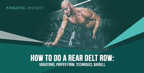 How to do Rear Delt Row: Variations, Proper Form, Techniques, Barbell - Athletic Insight