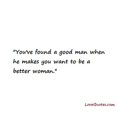 A Good Man - Love Quotes | Good man quotes, Men love quotes, Great man ...