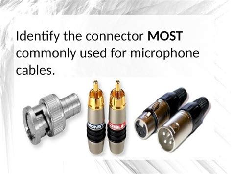 (PPT) Identify the connector MOST commonly used for microphone cables - DOKUMEN.TIPS