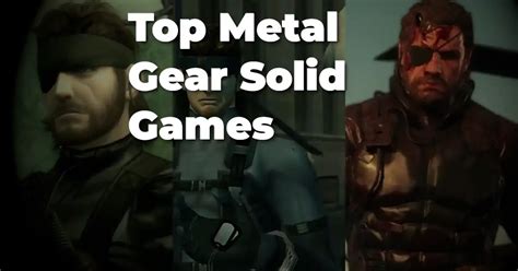 Top 5 Metal Gear Solid Games - GAMESmix