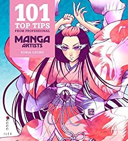 101 Top Tips from Professional Manga Artists - Kindle edition by Walsh, Meredith, Leong, Sonia ...