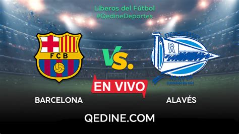 Barcelona vs. Alavés EN VIVO: Pronóstico, horarios y canales TV dónde ...