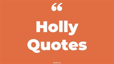 87 Revolutionary Holly Quotes (happy holi, buddy holly, michael and holly)