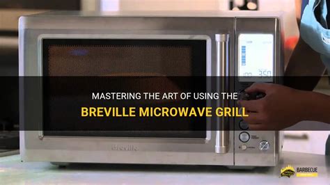 Mastering The Art Of Using The Breville Microwave Grill | ShunGrill