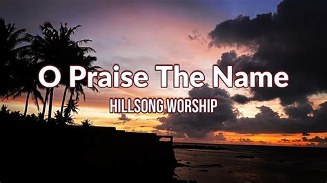 O Praise The Name - Hillsong Worship (lyrics/lirik) - YouTube