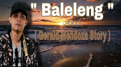 BALELENG - J-BLACK ( GERALD MENDOZA STORY ) LYRICS - YouTube Music