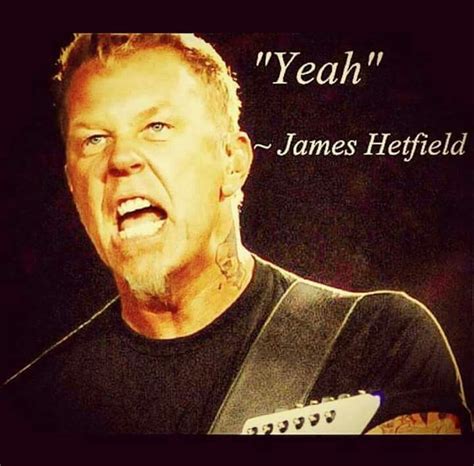 "Yeah" ~ James Hetfield | James hetfield, Music humor, Metallica art