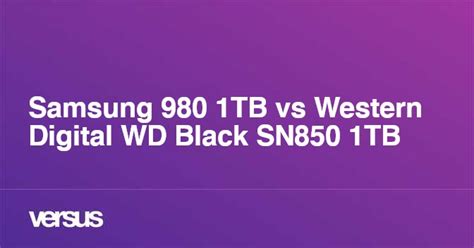 Samsung 980 1TB vs Western Digital WD Black SN850 1TB: What is the difference?