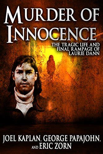 Murder of Innocence: The Tragic Life and Final Rampage of Laurie Dann by Joel Kaplan | Goodreads