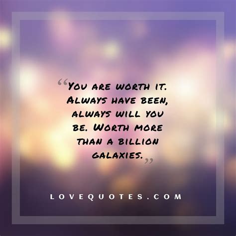 You Are Worth It - Love Quotes