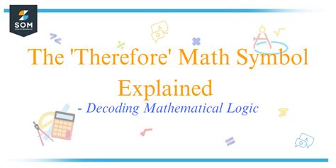 The 'Therefore' Math Symbol Explained - Decoding Mathematical Logic