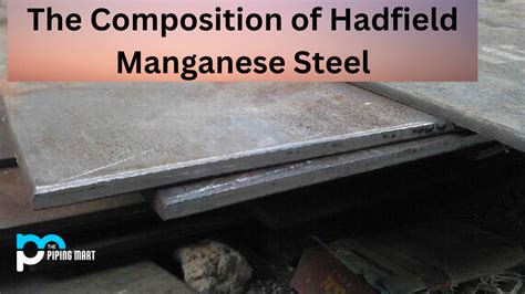 Hadfield Manganese Steel - Composition, Properties and Uses