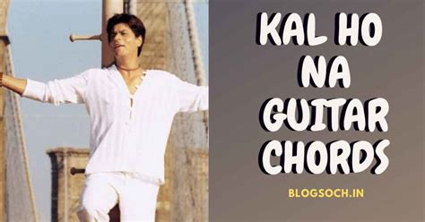 Kal Ho Na Ho Guitar Chords Full Song 2020 - Blogsoch