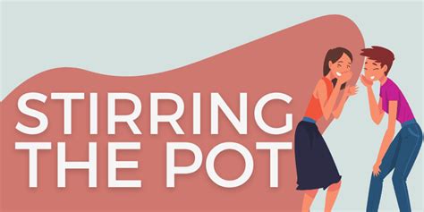 Stir the Pot or Stirring the Pot – Meaning and Origin