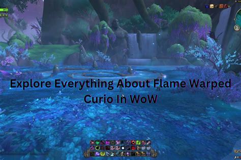 Explore Everything About Flame Warped Curio In WoW - The Nature Hero