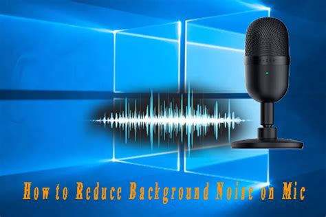 How to Reduce Background Noise on Mic [Ultimate Guide]