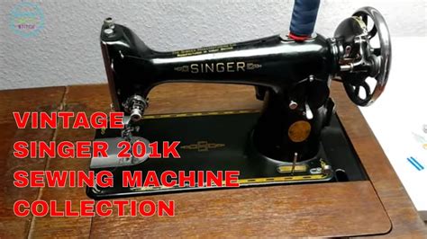 Singer 201K Vintage Sewing Machine Collection - YouTube