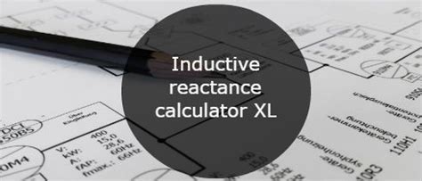 Inductive reactance calculator XL, examples, formula and conversion