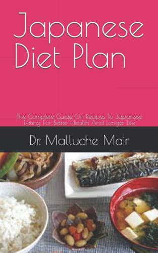 Japanese Diet Plan: The Complete Guide On Recipes To Japanese Eating For Better Health And ...