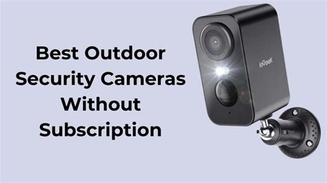 9 Best Outdoor Security Cameras Without Subscription