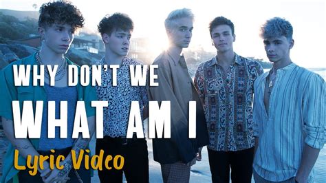 Why Don't We - What Am I (LYRICS) - YouTube Music