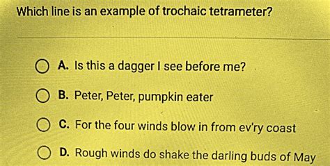 which line is an example of a trochaic tetrameter? - brainly.com