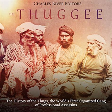 The Thuggee: The History of the Thugs, the World’s First Organized Gang ...