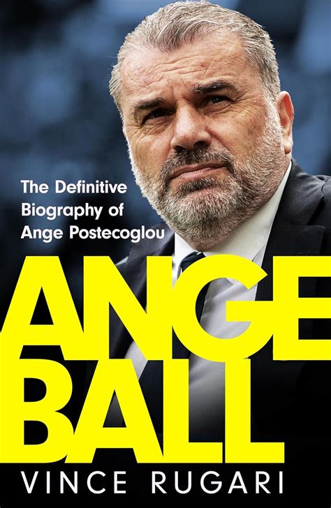 Angeball: The Definitive Biography of Ange Postecoglou : Rugari, Vince ...