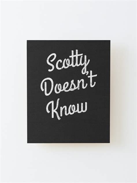 "Scotty Doesn't Know" Mounted Print for Sale by Primotees | Redbubble