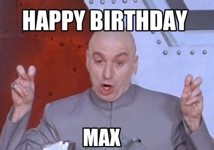 Meme Creator - Funny Happy Birthday Max Meme Generator at MemeCreator.org!