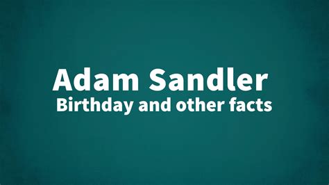 Adam Sandler - Birthday and other facts