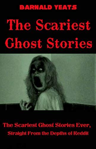 The Scariest Ghost Stories: The Scariest Ghost Stories Ever, Straight From the Depths of Reddit ...