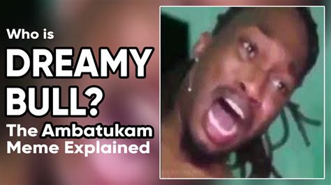 News and Report Daily 🤯😓🧐 Who Is 'Dreamybull?' The 'Ambatukam' Meme ...