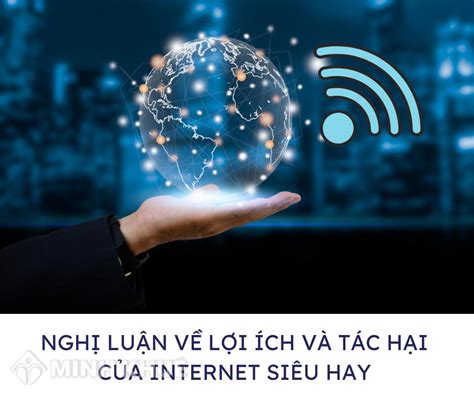 Nghị luận về lợi ích và tác hại của Internet siêu hay