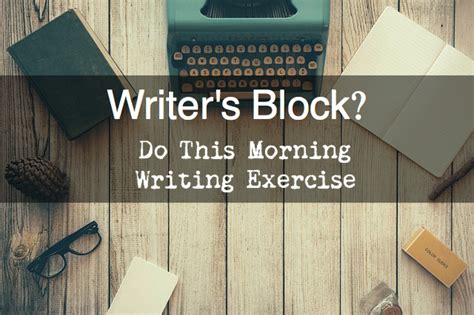 Writer’s Block? Do This Morning Writing Exercise