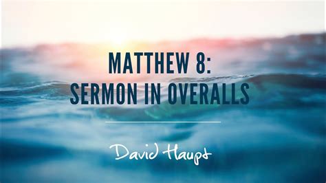 Incomparable Matthew 8: Sermon In Overalls - YouTube